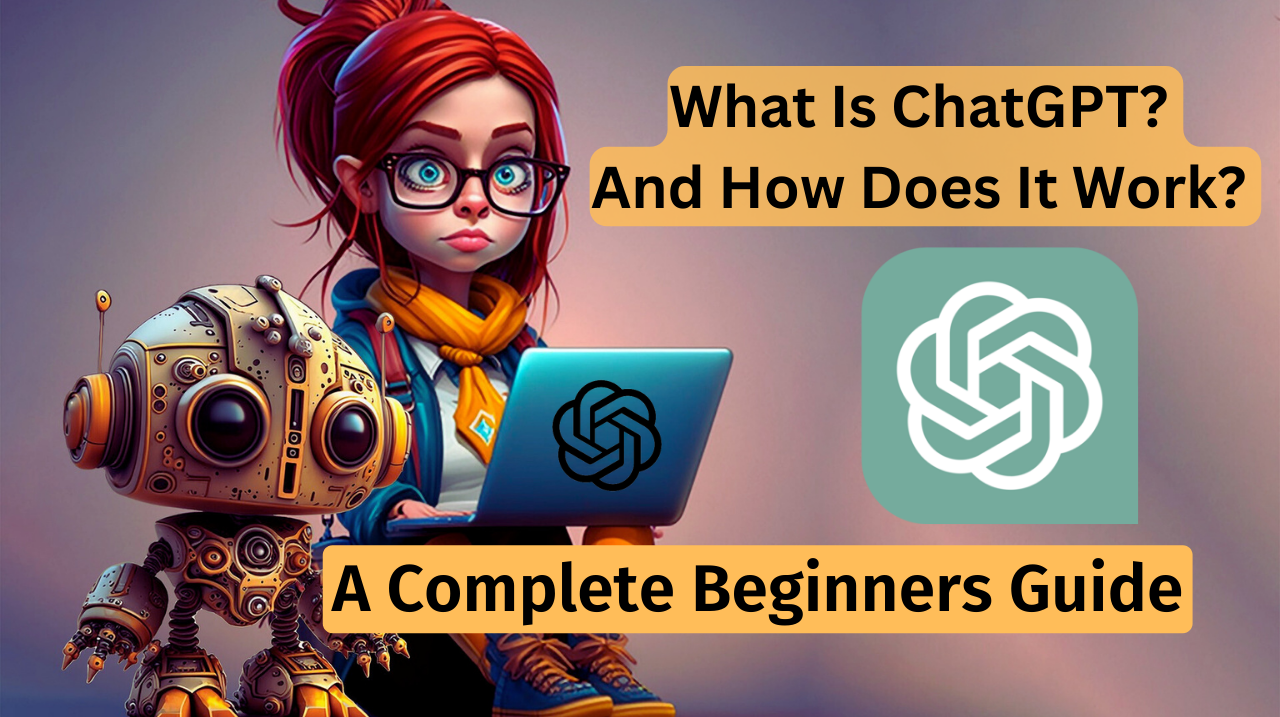 What Is ChatGPT And How Does It Work?