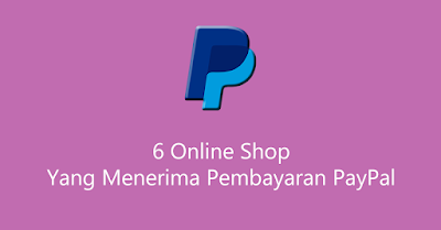 6 Online Shop Yang Menerima Pembayaran PayPal