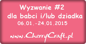 http://cherrycraftpl.blogspot.ie/2015/01/wyzwanie-2-dla-babci-ilub-dziadka.html