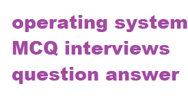 operating system mcq interviews operating system interview mcq questions operating system midterm exam questions and answers pdf operating system mcq interview questions is operating system important for interview is operating system a hardware or software what operating system is most used what operating systems are you familiar with mcq on operating system where may an operating system reside in a mobile device which operating system is the most popular which operating system is the most popular today and why which operating system interface uses point-and-click technology which operating system is not an nos