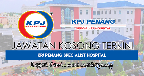 Jawatan Kosong Terkini 2018 di KPJ Penang Specialist Hospital