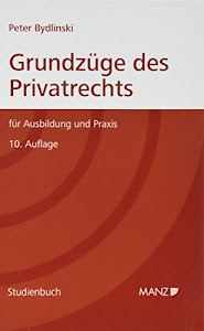 Grundzüge des Privatrechts: Für Ausbildung und Praxis (Manz Studienbücher)