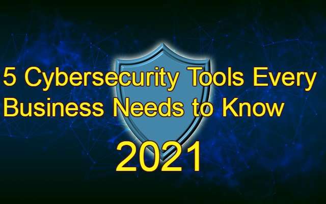 5 Cybersecurity Tools Every Business Needs to Know
