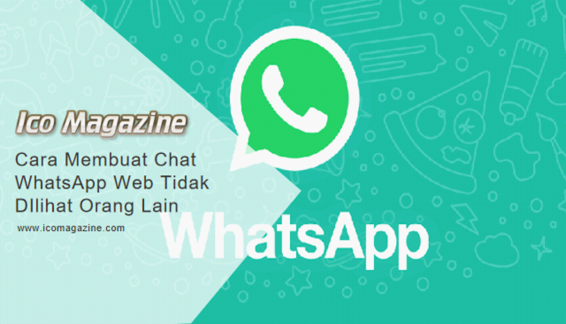 Cara Membuat Chat WhatsApp Web Tidak DIlihat Orang Lain