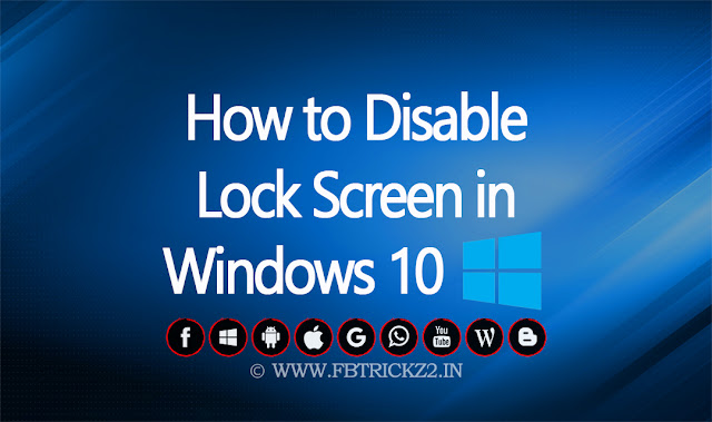 How to disable the Lock Screen on Windows 10 - FbTrickz2.in