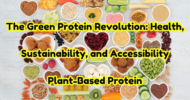 The Green Protein Revolution: Health, Sustainability, And Accessibility | Plant-Based Protein