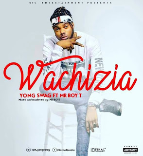 Yong Swag - wachizia Feat. Mr Boy T.mp3