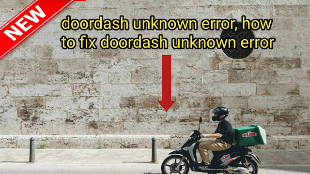doordash unknown error, how to fix doordash unknown error, doordash, doordash down, it support