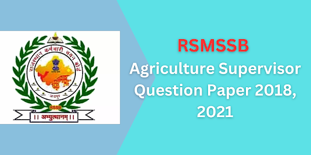 Rajasthan / RSMSSB Agriculture Supervisor Question Paper 2018, 2021