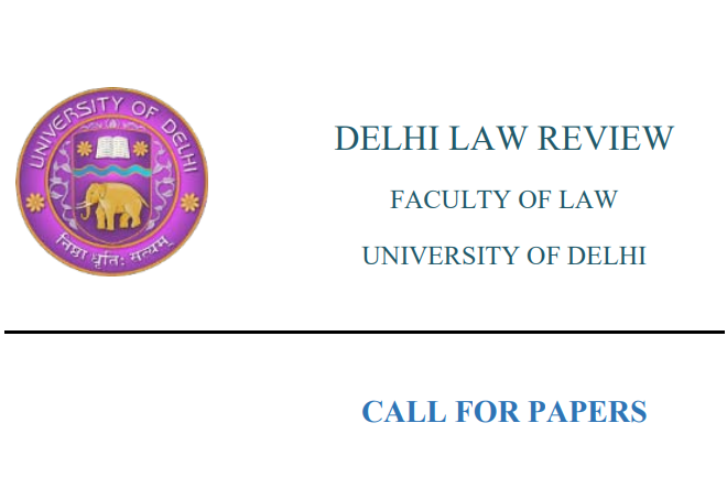 CALL FOR PAPERS -DELHI LAW REVIEW - FACULTY OF LAW,  UNIVERSITY OF DELHI - last date 15/05/2019