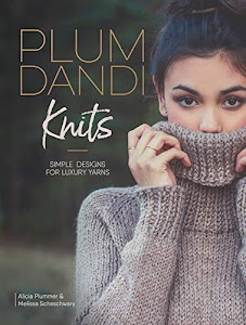 Plum Dandi Knits: Simple Designs for Luxury Yarns