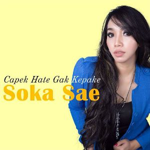 Lirik Lagu Soka Sae – Cape Hate Gak Kepake (CHGK)