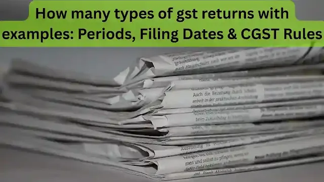 How-many-types-of-gst-returns-with-examples-Periods-Filing-Dates--CGST-Rules