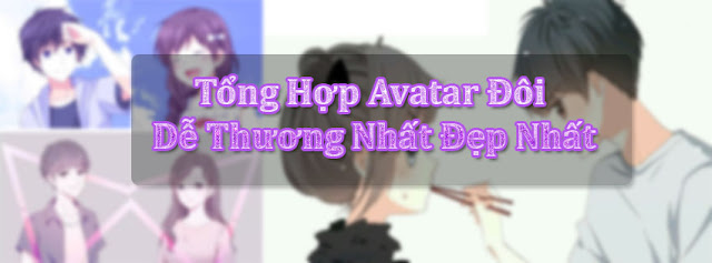 Tổng hợp avatar cặp đôi dễ thương