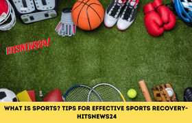 What is Sports? Tips for Effective Sports Recovery-  Hitsnews24