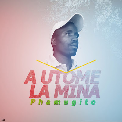 Phamugito - A Utomi la Mina (Marrabenta) 2019 | Download Mp3