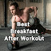 The Best Morning Breakfast to Eat After Workout