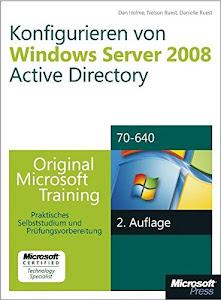 Konfigurieren von Windows Server 2008 Active Directory - Original Microsoft Training für Examen 70-640: Praktisches Selbststudium