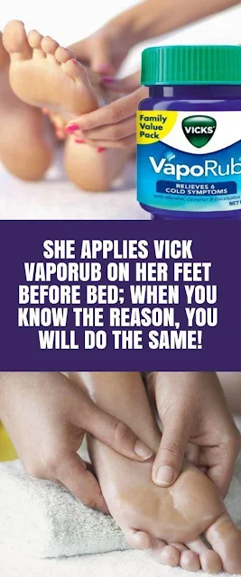 She Applies Vick Vaporub On Her Feet Before Bed; When You Know The Reason, You will Do The Same! 