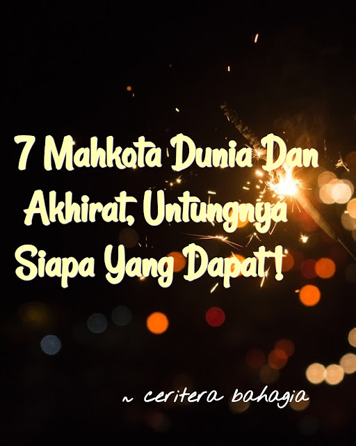 7 Mahkota Dunia Dan Akhirat, Untungnya Siapa Yang Dapat!