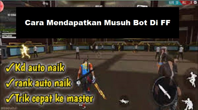 Cara Mendapatkan Musuh Bot Di FF