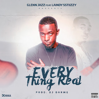 Glenn Jazz - Every Thing Real (feat. LaindySsttiizzy) (Prod. Dj Darme) DOWNLOAD MP3