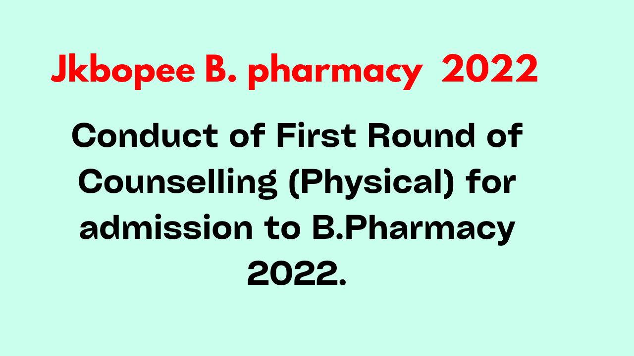 JKBOPEE Conduct Of First Round Of Counselling For Admission To B.Pharmacy 2022
