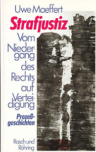 Strafjustiz. Vom Niedergang des Rechts auf Verteidigung. Prozeßgeschichten