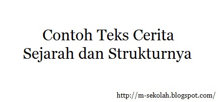 Contoh Teks Cerita Sejarah dan Strukturnya  SAYA BUKAN GURU