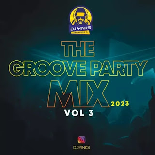 MIXTAPE: DJ Yinks – The Groove Party Mix 2023 (Vol. 3)