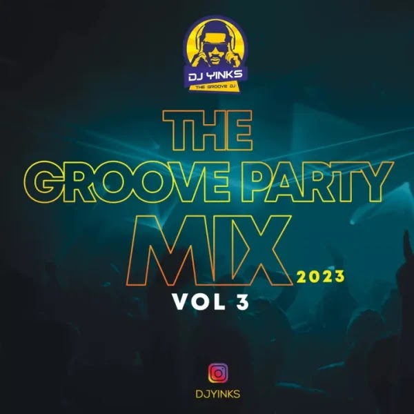 MIXTAPE: DJ Yinks – The Groove Party Mix 2023 (Vol. 3)
