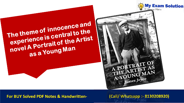 The theme of innocence and experience is central to the novel A Portrait of the Artist as a Young Man