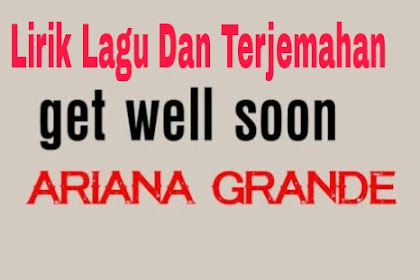 ​Lirik Lagu dan Terjemahan   Get Well Soon - Ariana Grande 