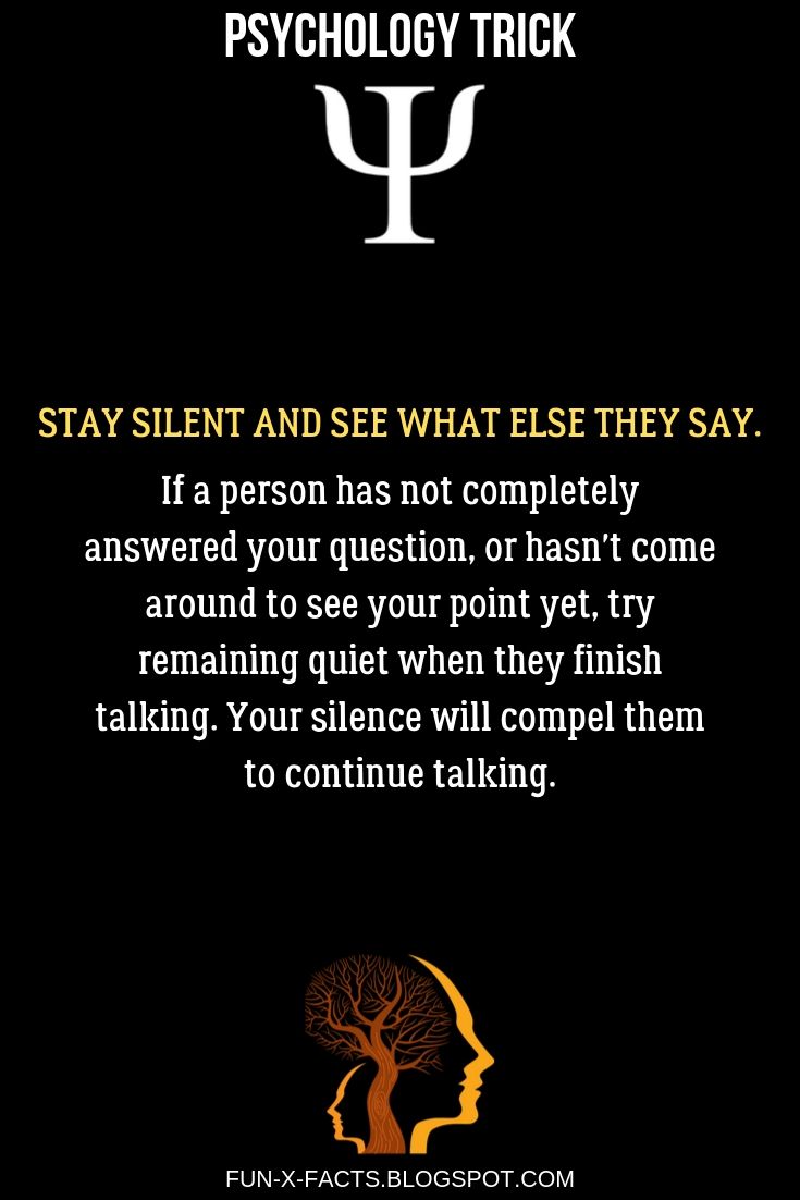 Stay silent and see what else they say - Best Psychology Tricks