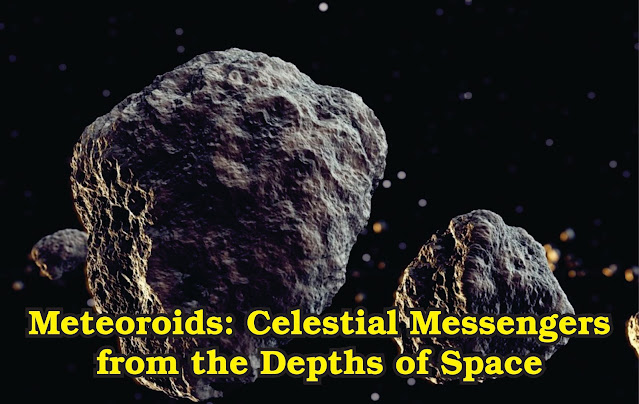 What is Meteoroids, Meteoroids, meteoroids facts, facts about meteoroids, define meteoroids, information of meteoroids, information about meteoroids, about meteoroids,