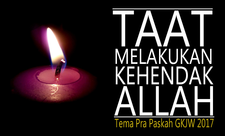 Masa Prapaskah 2017 Taat Melakukan Kehendak Allah Gkjw Jemaat Tunglur