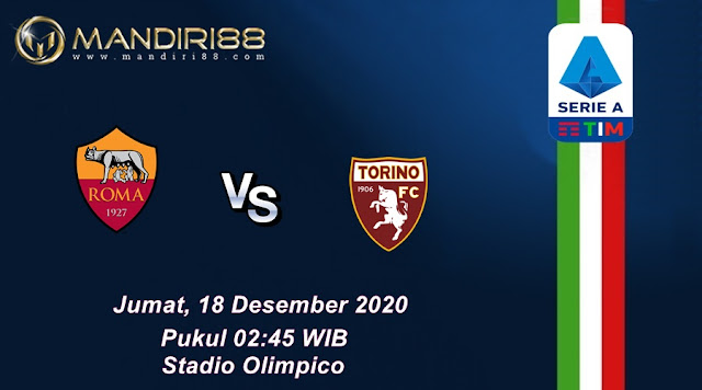 Prediksi AS Roma Vs Torino, Jumat 18 Desember 2020 Pukul 02.45 WIB