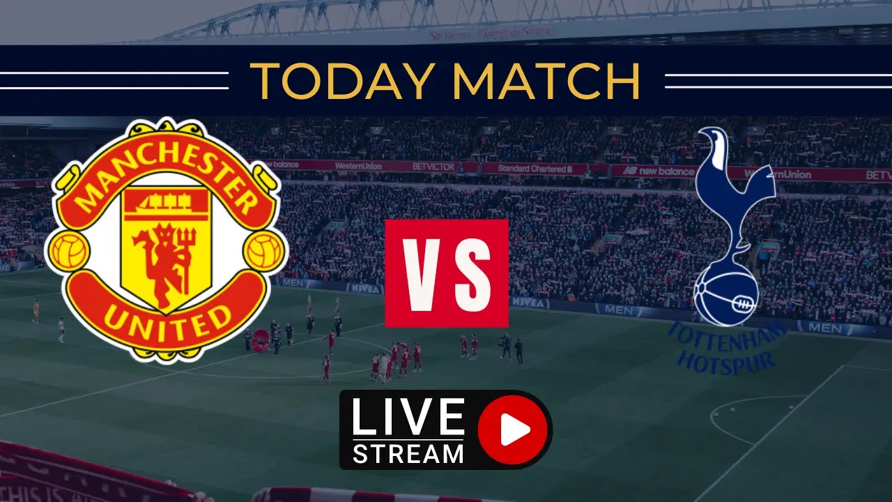 Watch Manchester United vs Tottenham Hotspur – Live Online Streams