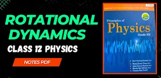 Rotational Dynamics Class 12 Physics Notes PDF