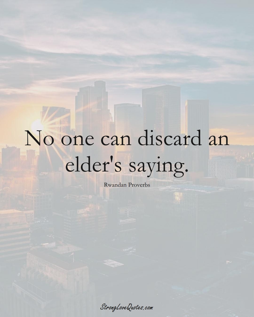 No one can discard an elder's saying. (Rwandan Sayings);  #AfricanSayings
