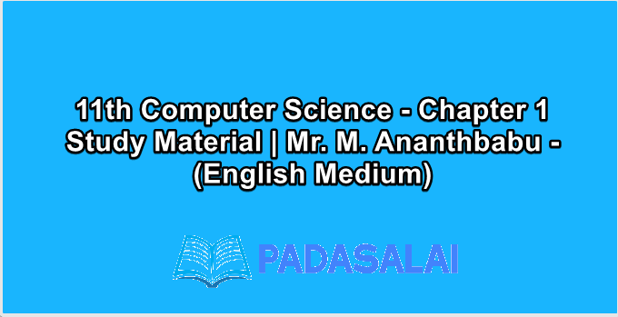 11th Computer Science - Chapter 1 Study Material | Mr. M. Ananthbabu - (English Medium)
