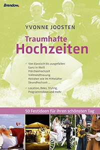 Traumhafte Hochzeiten: 50 Festideen für Ihren schönsten Tag