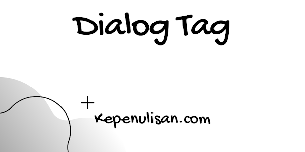 Cara Menulis Dialog Tag: Fungsi dan Macam-Macam dalam Novel.