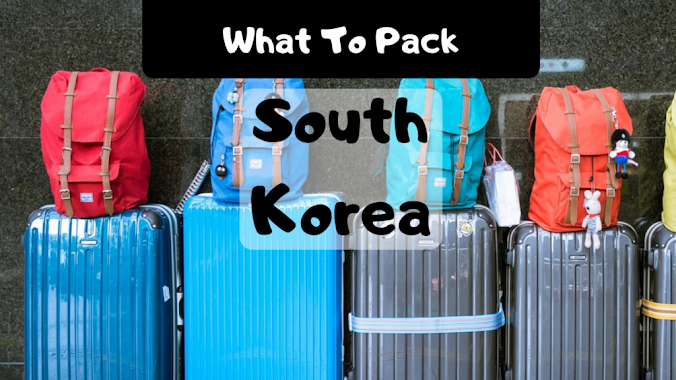 What To Pack For South Korea