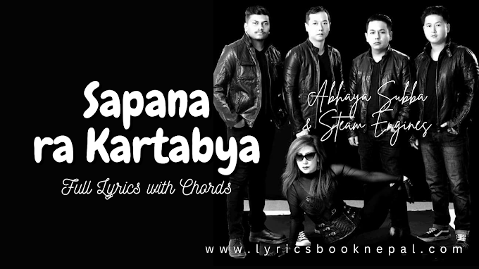 Sapana ra Kartabya Lyrics with chords - Abhaya Subba & the steam injus