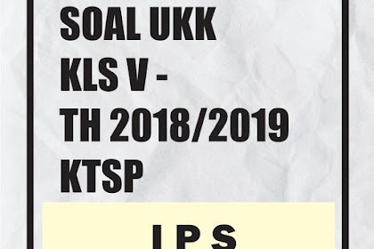 ✔ Soal Ukk Mapel Ips Kelas V Tahun Pelajaran 2018/2019 Ktsp