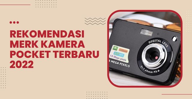 Rekomendasi Merk Kamera Pocket Terbaru 2022