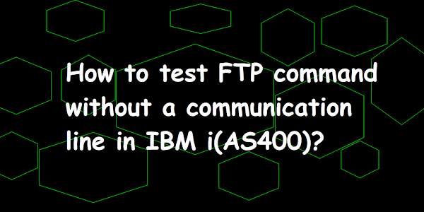 How to test FTP command without a communication line in IBM i(AS400)?