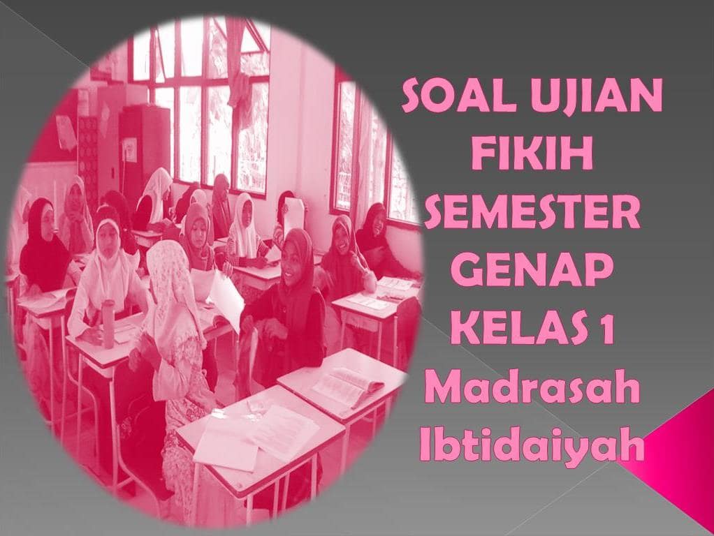 Soal Ujian Fikih Kelas 1 Semester Genap Madrasah Ibtidaiyah