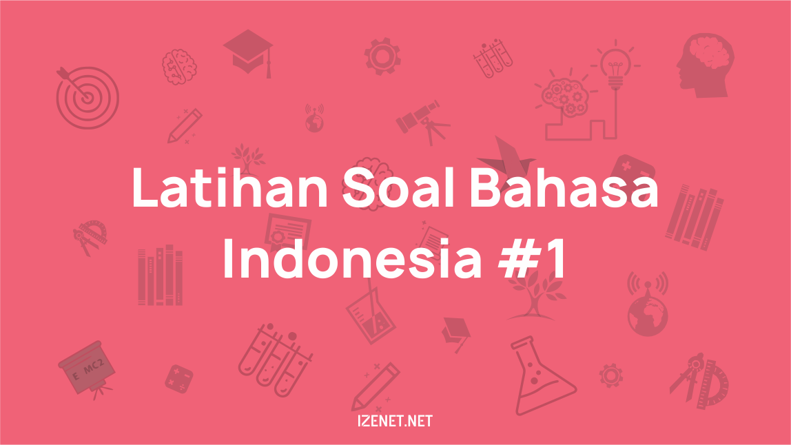 Contoh Soal Latihan SMA/SMK Bahasa Indonesia dan Kunci Jawaban #1